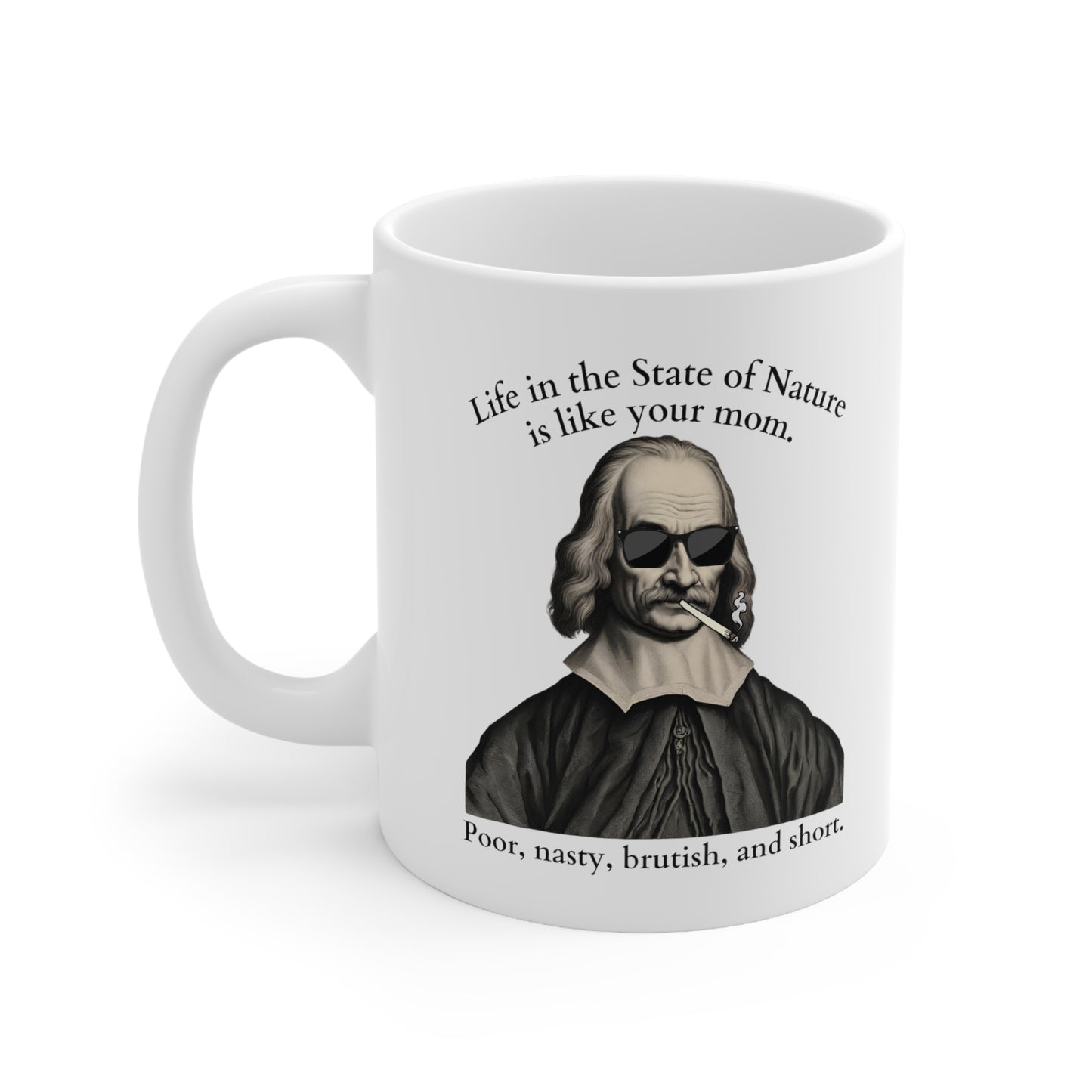 Thomas Hobbes The State Of Nature Is Like Your Mom (Ceramic Mug 11oz)
