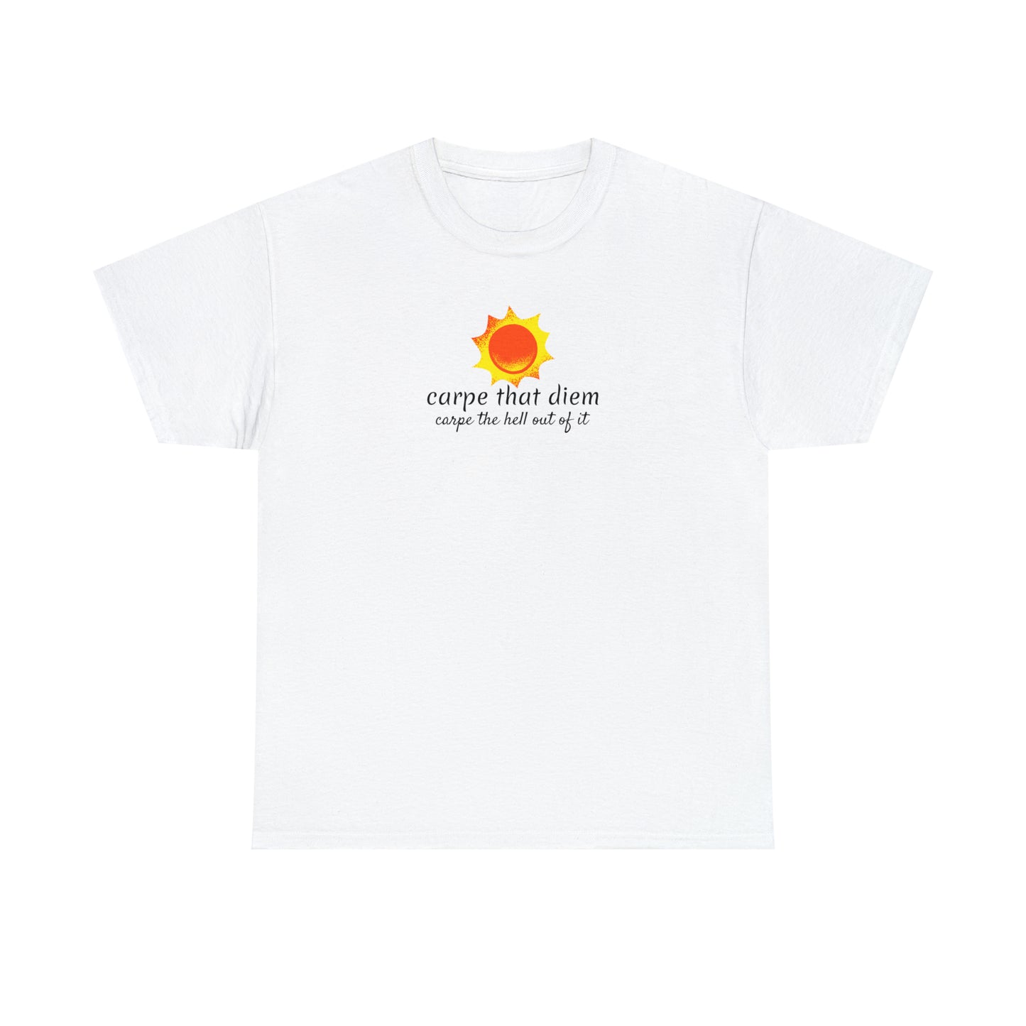 Carpe Diem, Carpe The Hell Out Of It (Unisex)